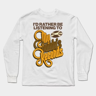 I'd Rather Be Listening To My Daddy's Records Long Sleeve T-Shirt